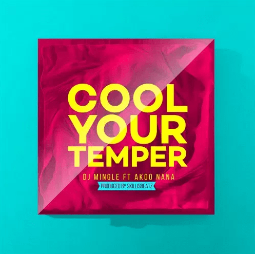 DJ-Mingle-feat-Akoo-Nana-Cool-Your-Temper