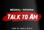 Medikal-Feat-Patapaa-Talk-to-am@halmblog-com