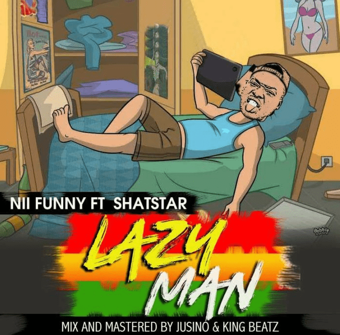 Download MP3: Nii Funny Feat. Shatstar – Lazy Man