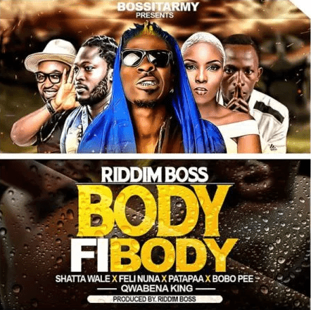 Riddim Boss – Body Fi Body Ft. Shatta Wale x Patapaa x Feli Nuna x Qwabena King x Bobo Pee