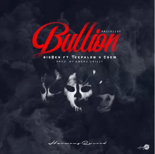 BigBen Feat. Teephlow & Edem – Bullion