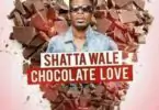 Shatta Wale – Chocolate Love