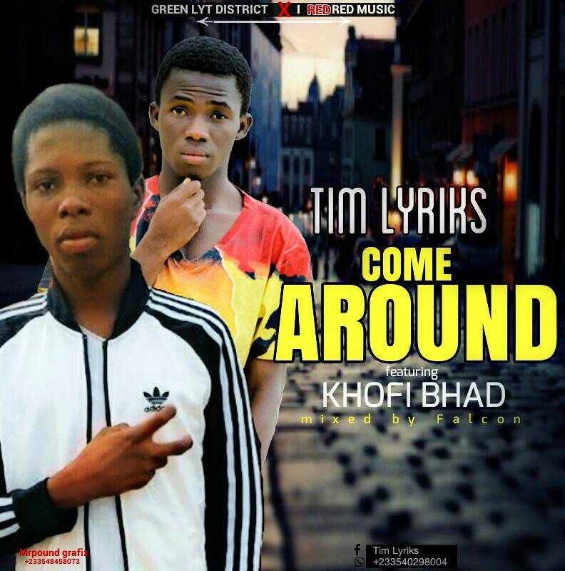 Tim Lyriks ft khofi Bhad -Come Around(mixed by Falcon )