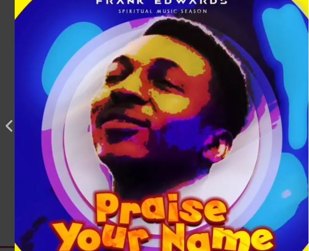 frank edwards praise your name
