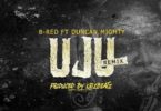 B-Red – UJU (Remix) Ft. Duncan Mighty