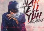 Alkaline – Nah Tell Yuh (Prod. By Lee Milla Production)