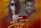 Awal Ft. Article Wan – Body No Be Firewood (Prod. By Dr Ray)