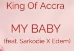 King Of Accra – My Baby ft Sarkodie x Edem (Prod. By King Of Accra)