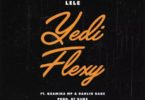 LELE – Yede Flexy Ft. Quamina Mp x Dahlin Gage (Prod by D3MZ)