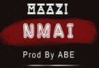 Maazi – Nmai (Prod By ABE)