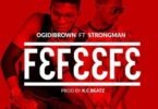 Ogidi Brown ft. Strongman – Fefeefe (Prod. By KC Beatz)