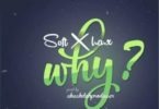 Soft Ft. L.A.X – Why (Prod By Chechdahproducer)