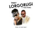 Tinny Ft Yaa Pono – Lorgorligi (Prod. By Bizkit Beatz)