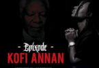 Audio + Video - Epixode – Kofi Annan