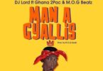 DJ Lord – Man A Gyallis ft Supa (Ghana2pac) x Mogbeatz (Prod. by MoG Beatz)