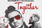 Rudeboy – Together Ft. Patoranking