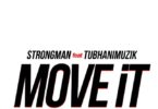Strongman Ft. TubhaniMuzik – Move It (Prod. by TubhaniMuzik )