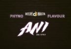 Deejay J Masta Ft Phyno x Flavour – Ani (Prod By KezyKlef)