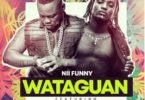Nii Funny – Wataguan Ft. Epixode (Prod. By Jusino Play)