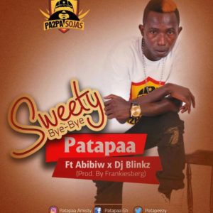 Patapaa – Sweety Bye Bye Ft. Abibiw x DJ Blinkz (Prod. By Frankiesberg)