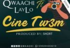 Qwaachi Ft. Laylo – Cine Tw3m (Prod. By Short)