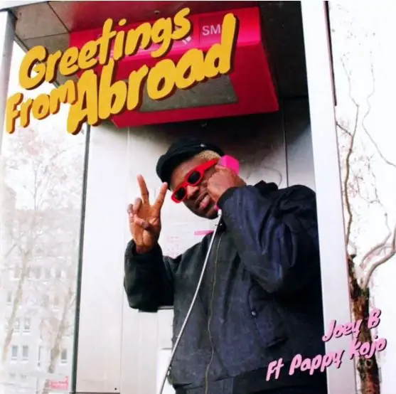 Download MP3: Joey B – Greetings From Abroad Ft Pappy Kojo