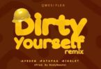 Qwesi Flex – Dirty Yourself (Remix) Ft. Ayesem x Patapaa x Singlet (Prod. By BodyBeatz)
