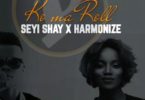 Seyi Shay x Harmonize – Ko Ma Roll