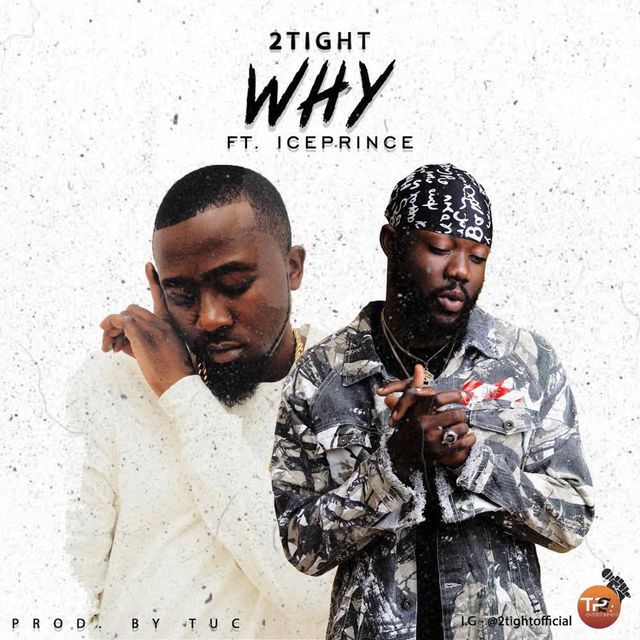 Download MP3: 2tight – Why Ft. Ice Prince (Prod. by TUC)
