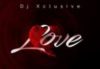 Download MP3: DJ Xclusive – Love