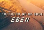 Download MP3: Eben – Shepherd of my Soul