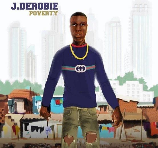 Download MP3: J.Derobie – Poverty (Inna My Life) (Prod by UglyOnit)