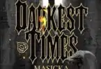 Download MP3: Masicka – Darkest Times