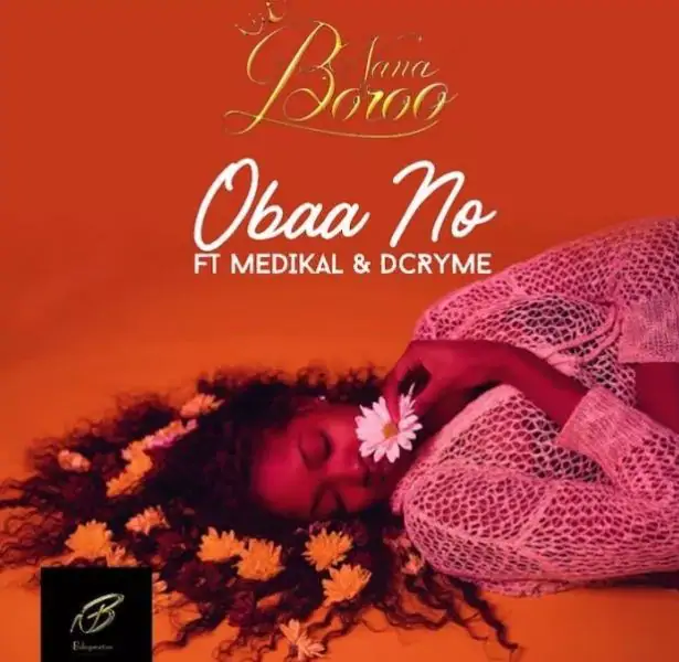 Download MP3: Nana Boroo – Obaa No ft. Medikal x D Cryme