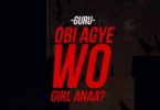 Download MP3: Guru – Obi Agye Wo Girl Anaa (Prod by TubhaniMuzik)