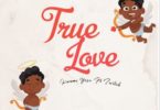 Download MP3: Kwame Yesu – True Love Ft Twitch (Prod by Quamina MP)