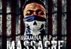 Download MP3: Quamina MP – Massacre (Prod by MP Beatz)