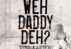 Download MP3: Vybz Kartel – Weh Daddy Deh (Prod by DunWell Productions)