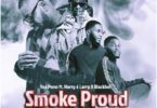 Download MP3: Yaa Pono – Smoke Proud Ft Harry & Larry x Blackboi (Prod by Deworm)