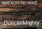 Download MP3: Duncan Mighty – Amaechi Nu Wike