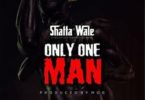 Download MP3: Shatta Wale – Only One Man (Prod By MOG)
