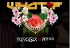 Download MP3: Yung6ix – What If Ft. Peruzzi (Prod. By Fresh VDM)