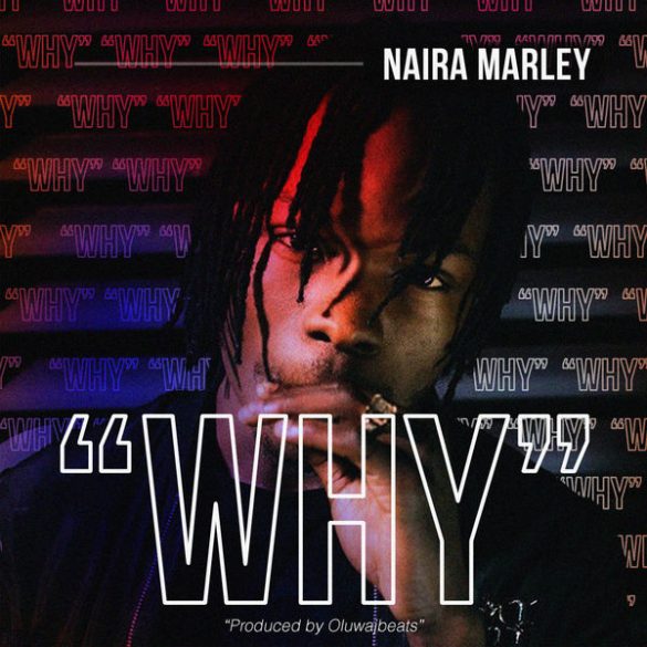 Download MP3: Naira Marley – Why (Prod. by Oluwajbeats)