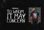 Download MP3: Medikal – To Whom It May Concern (Prod. by Unkle Beatz)
