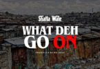 Shatta Wale - What Deh Go On (Prod. by No Joke)