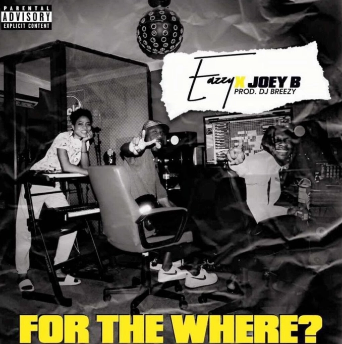 Eazzy – For The Where Ft Joey B (Prod by DJ Breezy)