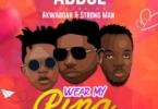 Abdul – Wear My Ring Ft Akwaboah & Strongman