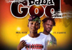 Bra Alex – Baba God Ft Fameye mp3 download(Prod. By Chensee Beatz)