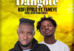 Kofi Byble – Dangote Ft Fameye mp3 download(Prod by HypeLyrix)