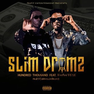 Slim Drumz – Hundred Thousand Ft Kwaw Kese